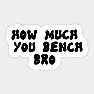 Strength in Numbers: How Much You Bench, Bro Sticker